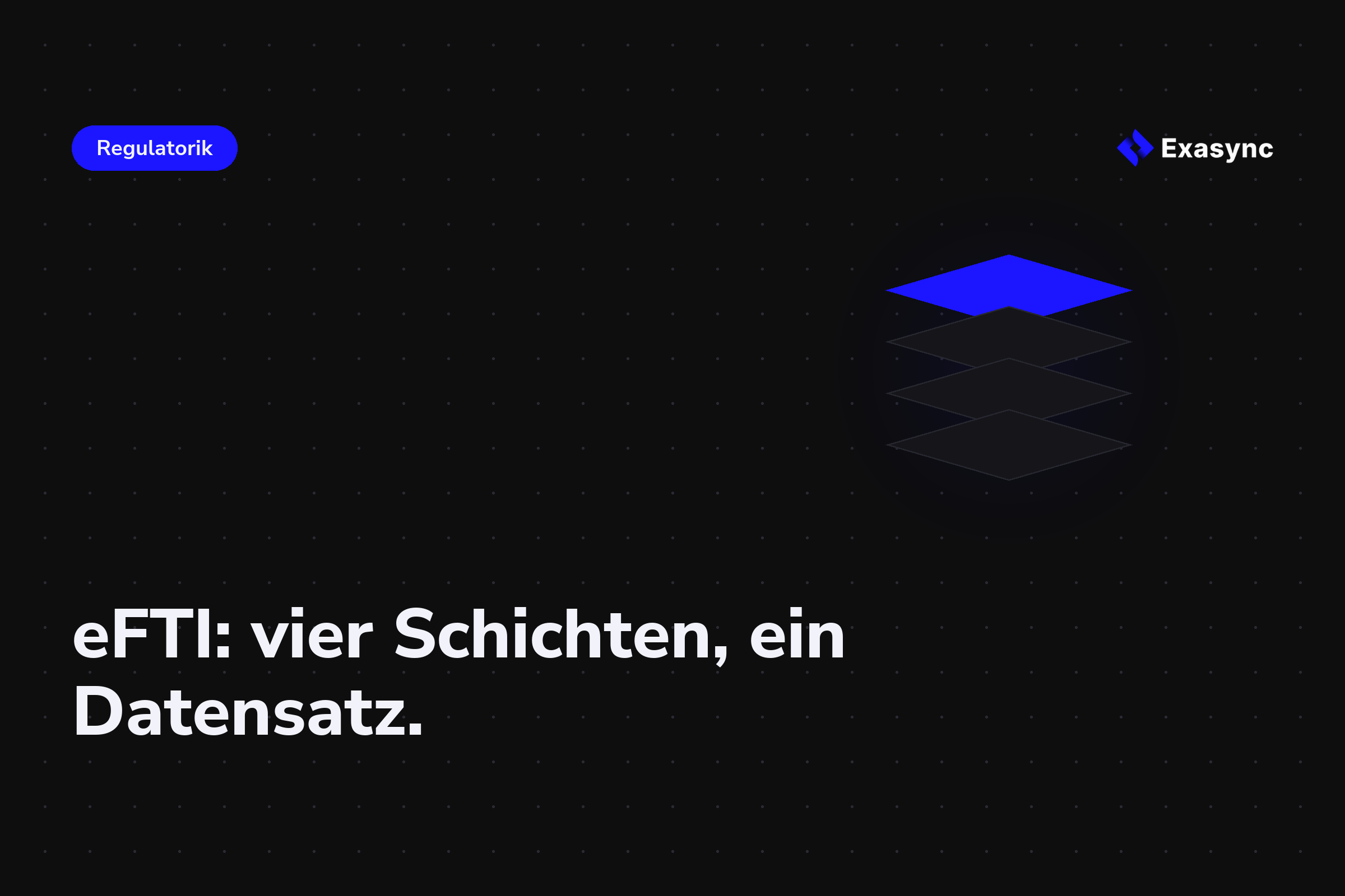 Die eFTI-Verordnung ist kein digitaler Frachtbrief. Sie ist ein Datensystem mit vier Schichten.