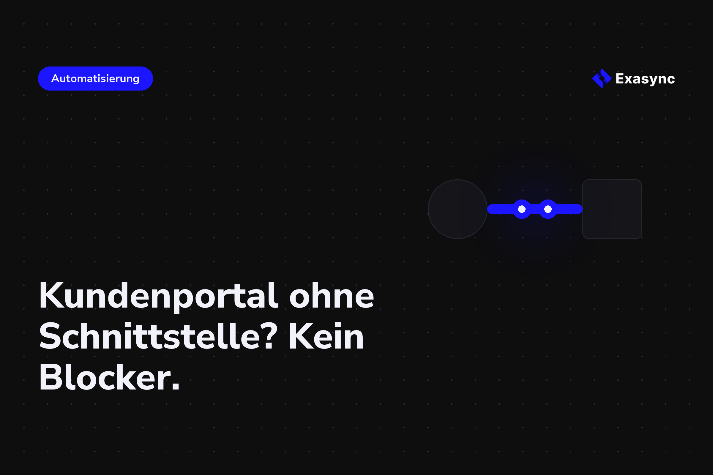Ein Kundenportal ohne Schnittstelle ist kein Blocker. Es ist ein Prozess mit bekannter Oberfläche.