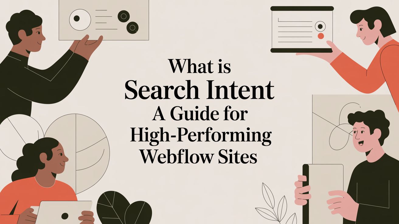 What Is Search Intent A Guide for High-Performing Webflow Sites