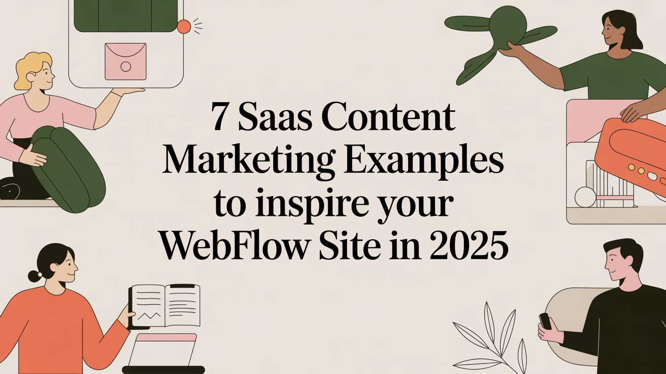 7 SaaS Content Marketing Examples to Inspire Your Webflow Site in 2025