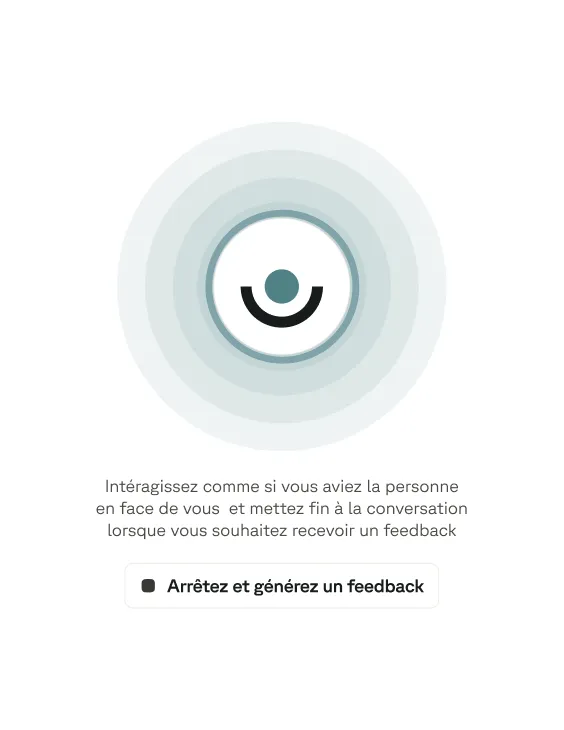 Icône circulaire avec un point central et des cercles concentriques, accompagnée du texte en français invitant à interagir comme si on parlait à une personne en face et à arrêter pour générer un feedback.