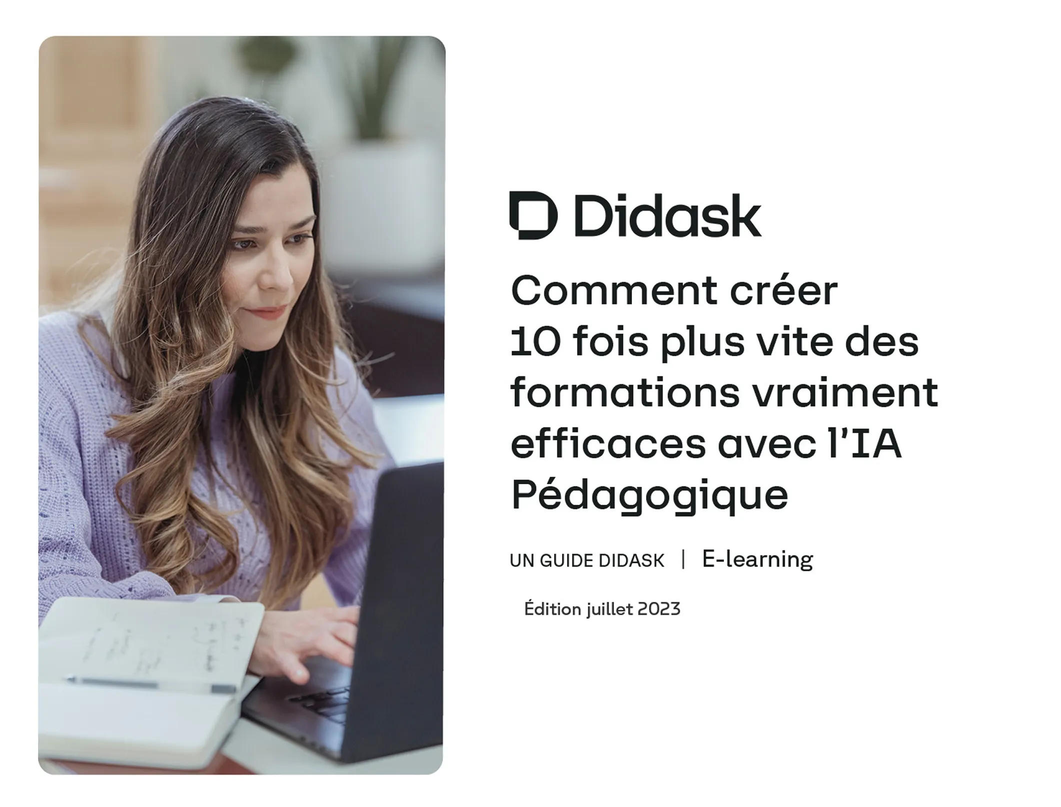 Femme souriante travaillant sur un ordinateur portable avec des carnets ouverts à côté, accompagnée du texte Didask : Comment créer 10 fois plus vite des formations vraiment efficaces avec l’IA Pédagogique, guide e-learning, édition juillet 2023.