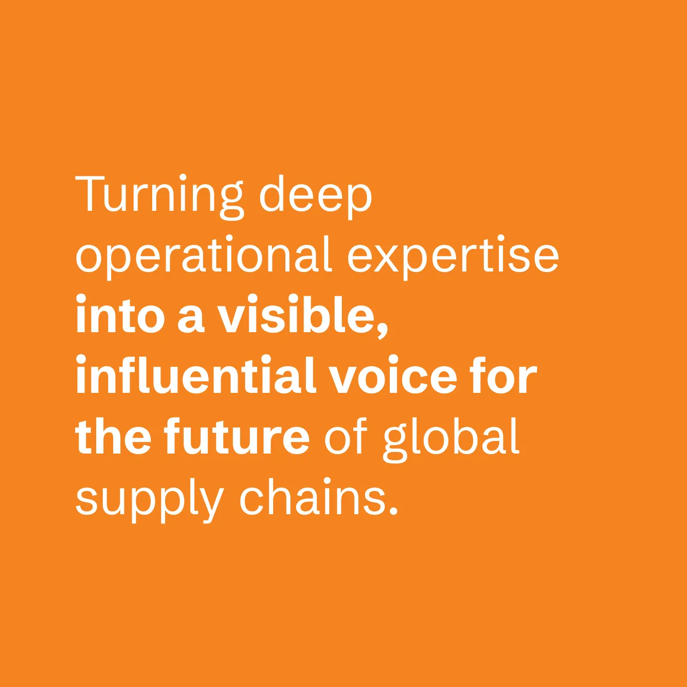 White text on orange background reading: Turning deep operational expertise into a visible, influential voice for the future of global supply chains.