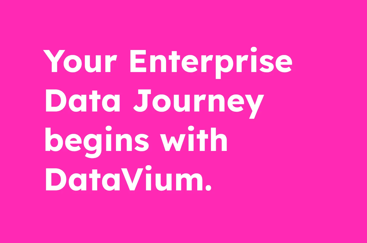 White bold text on a bright pink background reading: Your Enterprise Data Journey begins with DataVium.