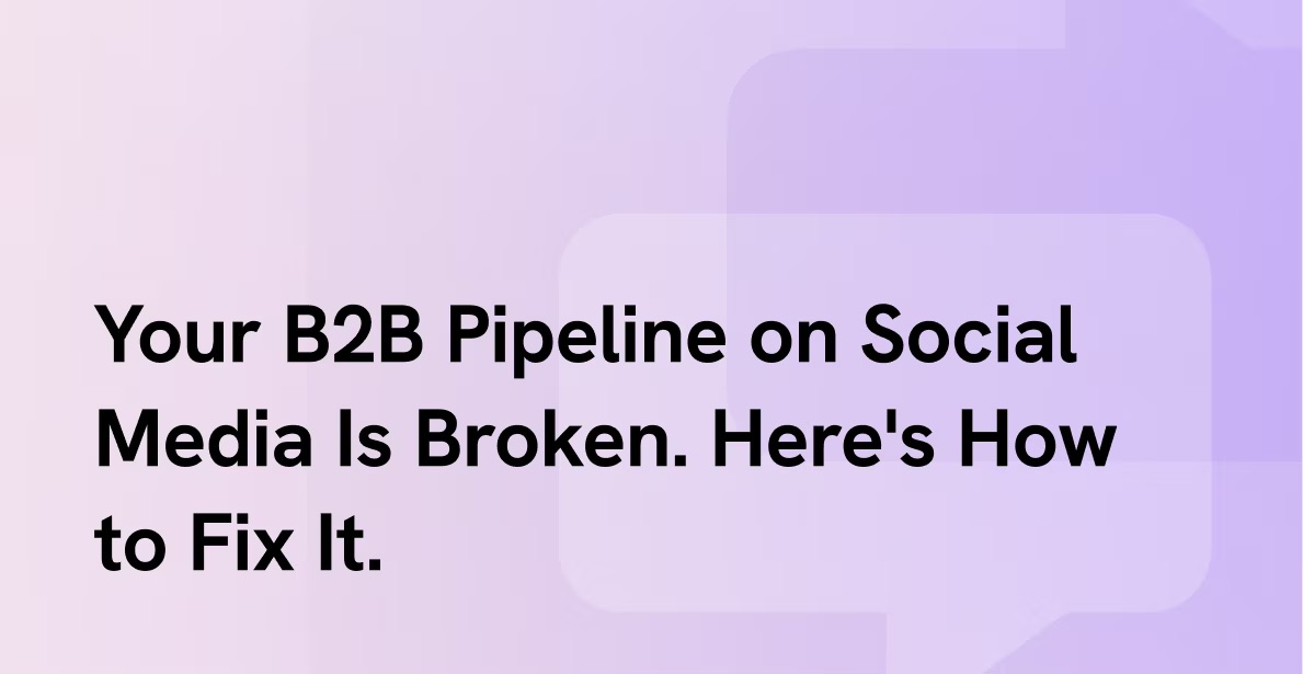 Title card reading Your B2B Pipeline on Social Media Is Broken. Here's How to Fix It. on a soft lilac background.