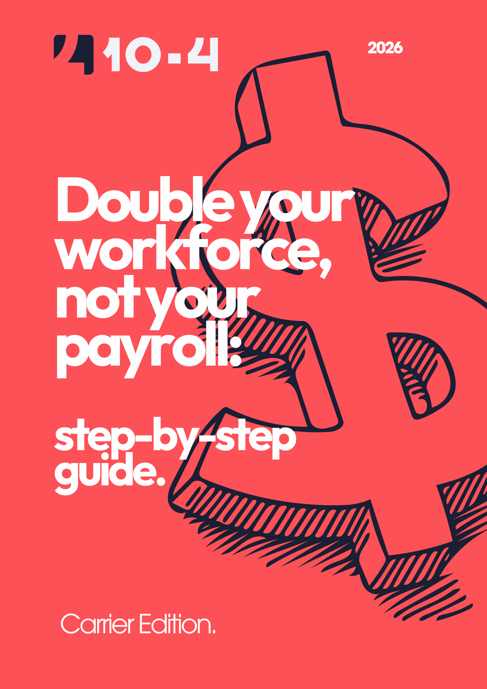 Red cover with a large black sketch of a dollar sign and white text saying 'Double your workforce, not your payroll: step-by-step guide. Carrier Edition. 2026.'