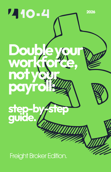 Green cover with large black dollar sign sketch and white text: '10-4 2026 Double your workforce, not your payroll! step-by-step guide. Freight Broker Edition.'
