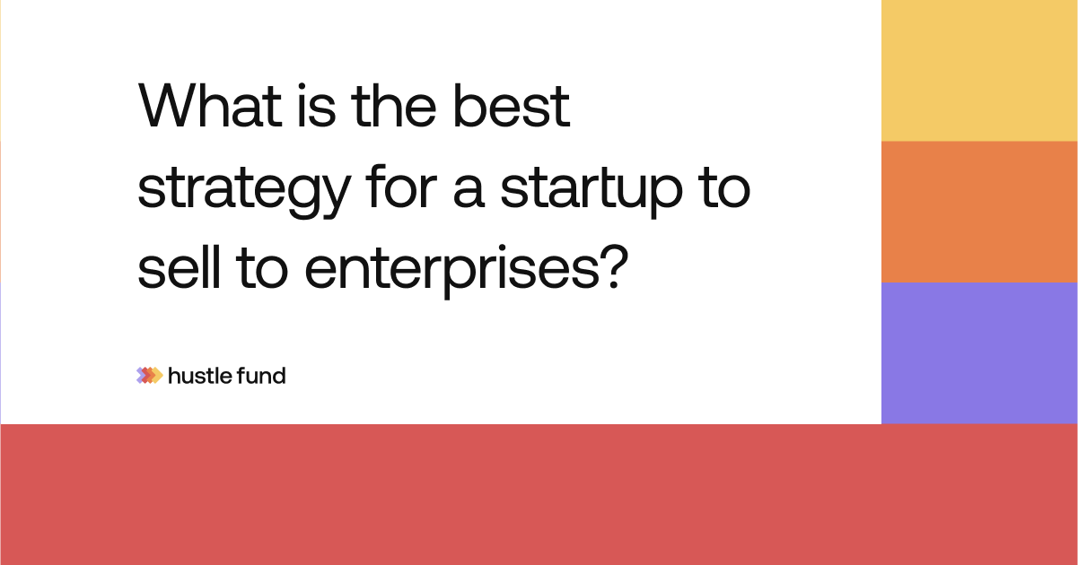 What is the best strategy for a startup to sell to enterprises?