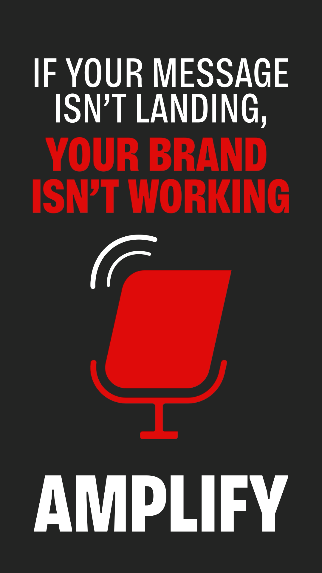 Text says if your message isn’t landing, your brand isn’t working with red microphone icon and AMPLIFY.