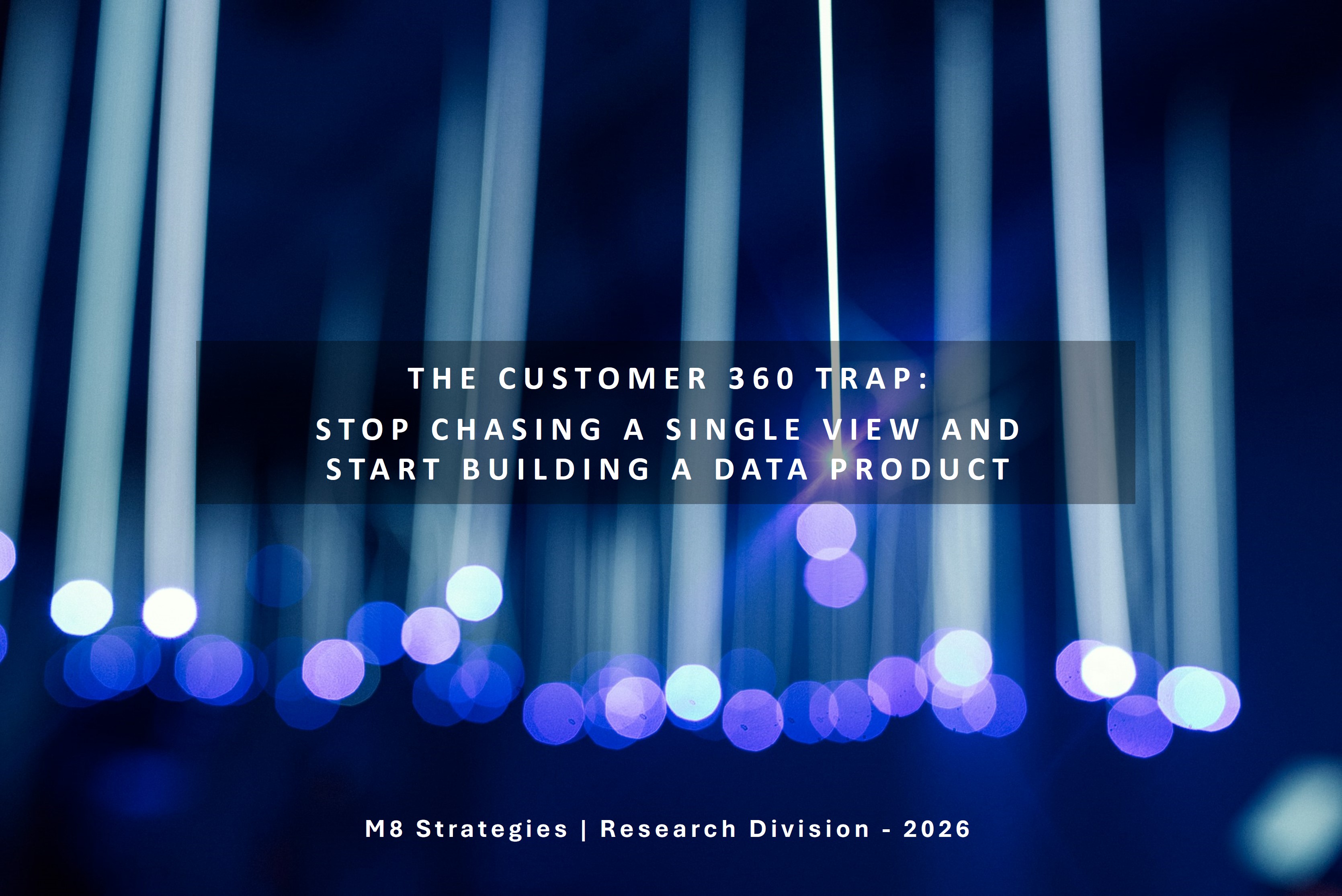 The Customer 360 Trap: Stop Chasing a Single View and Start Building a Data Product