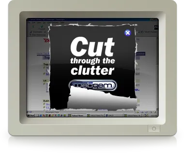 Old computer monitor displaying a torn black ad with white text saying 'Cut through the clutter' above a Webgem logo button.