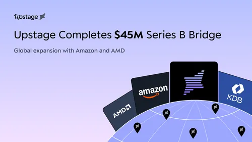 Upstage Completes $45M Series B Bridge to Accelerate Enterprise-Grade GenAI and Global Expansion