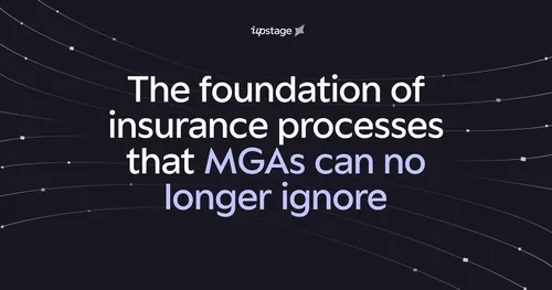The foundation of insurance processes that MGAs can no longer ignore