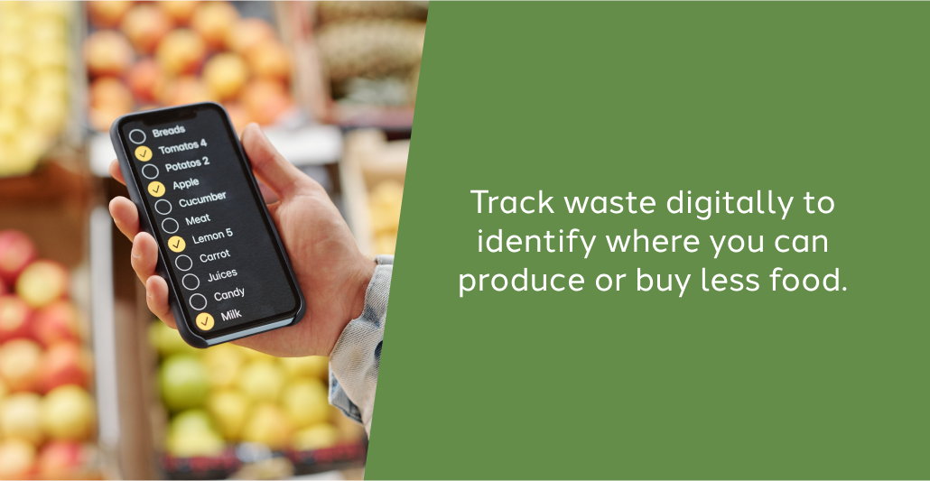 Image: A list of grocery items on a phone. Text: Track waste digitally to identify where you can produce or buy less food.