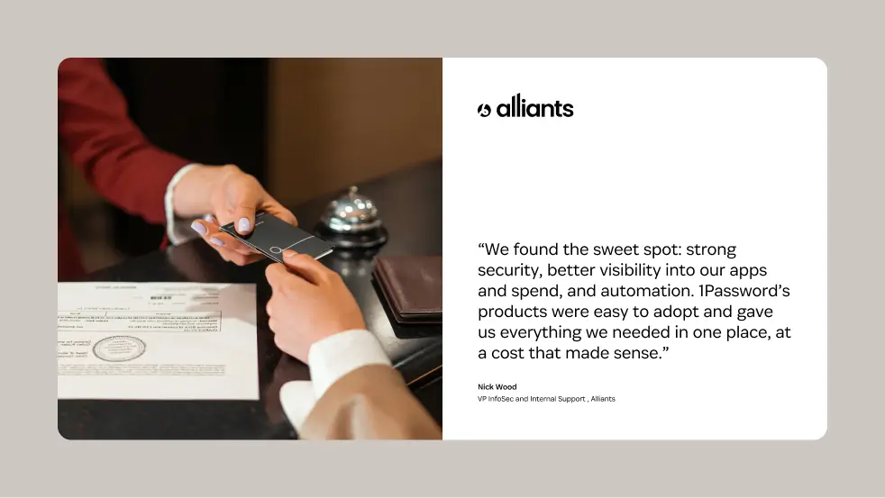A 1Password customer testimonial card from Alliants, featuring a quote from Nick Wood, VP of InfoSec and Internal Support, praising 1Password for its security, visibility, automation, and value.