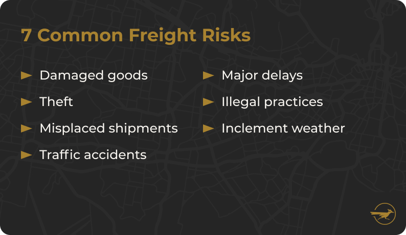 No image. Text: 7 Common freight risks include: damaged goods, theft, misplaced shipments, traffic accidents, major delays, illegal practices, and inclement weather.