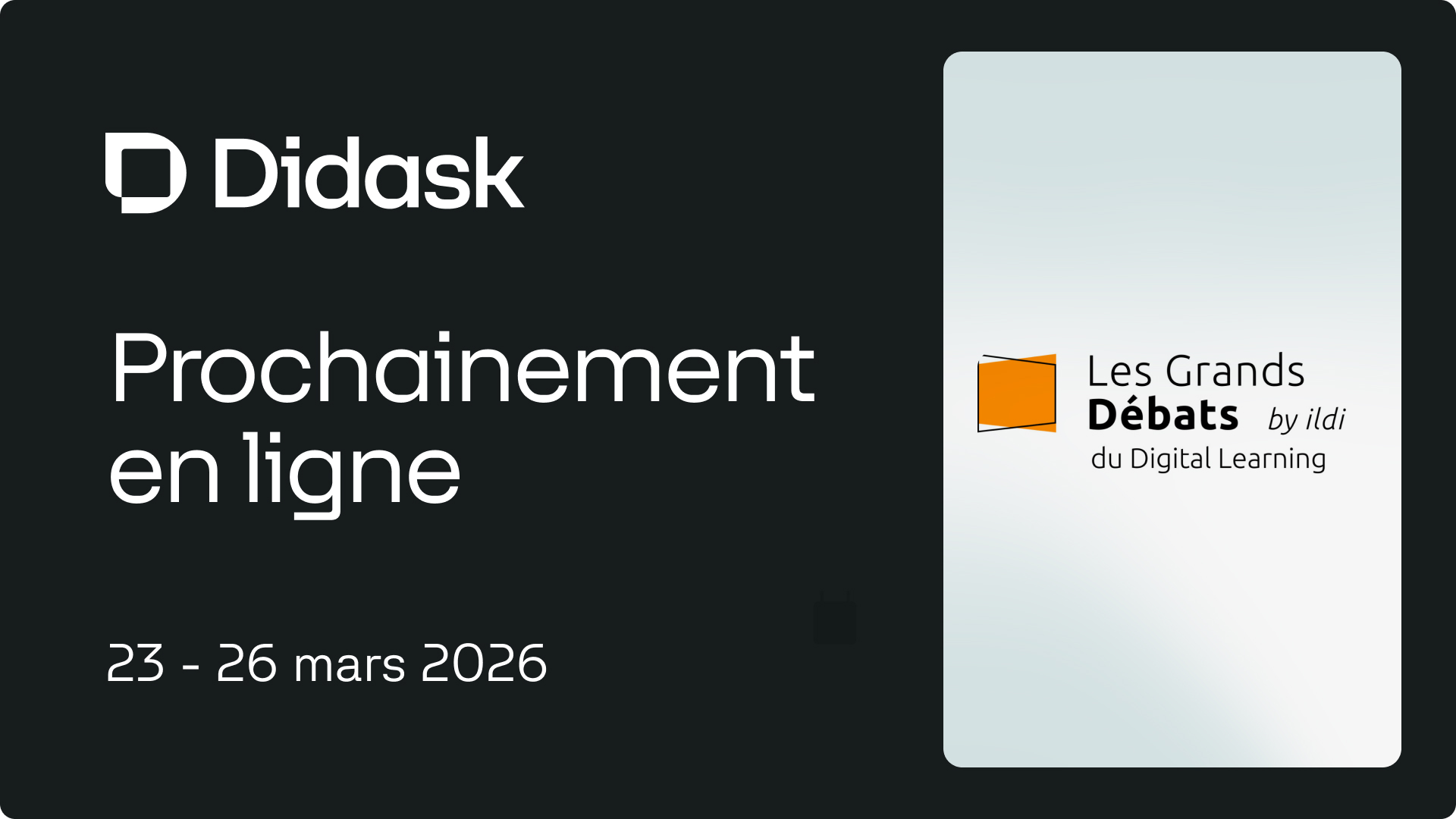 Bannière Didask pour Les Grands Débats du Digital Learning by Ildi, du 23 au 26 mars 2026, événement en ligne.