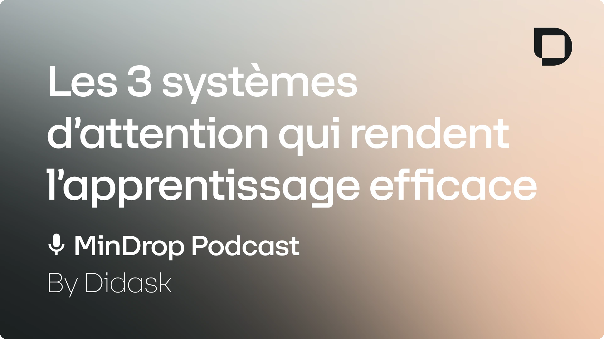 Visuel du podcast MinDrop by Didask sur les 3 systèmes d'attention pour un apprentissage efficace, avec le logo Didask sur fond dégradé.