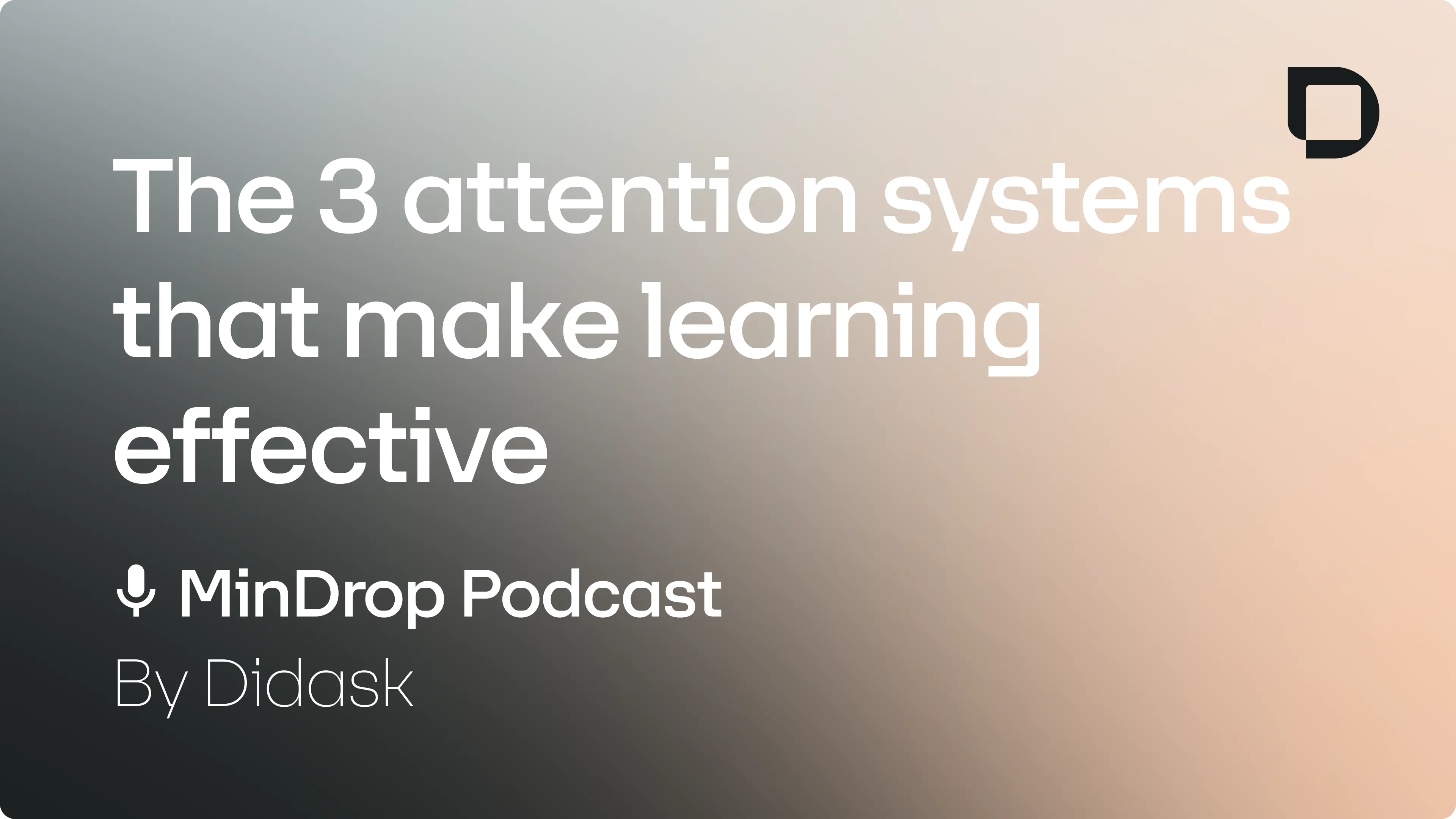 MinDrop by Didask podcast visual about the 3 attention systems for effective learning, with Didask logo on a gradient background.