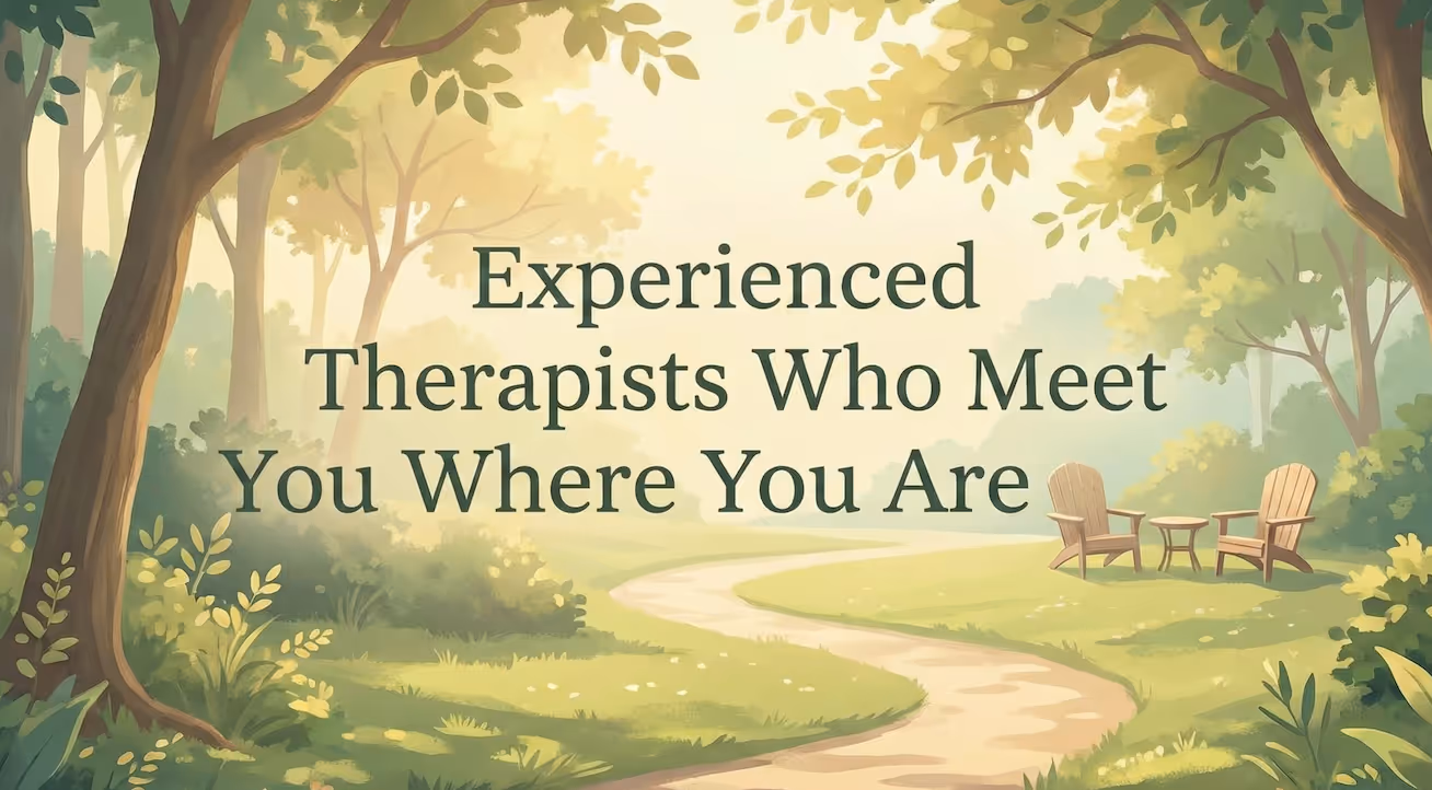 Experienced therapists who meet you where you are