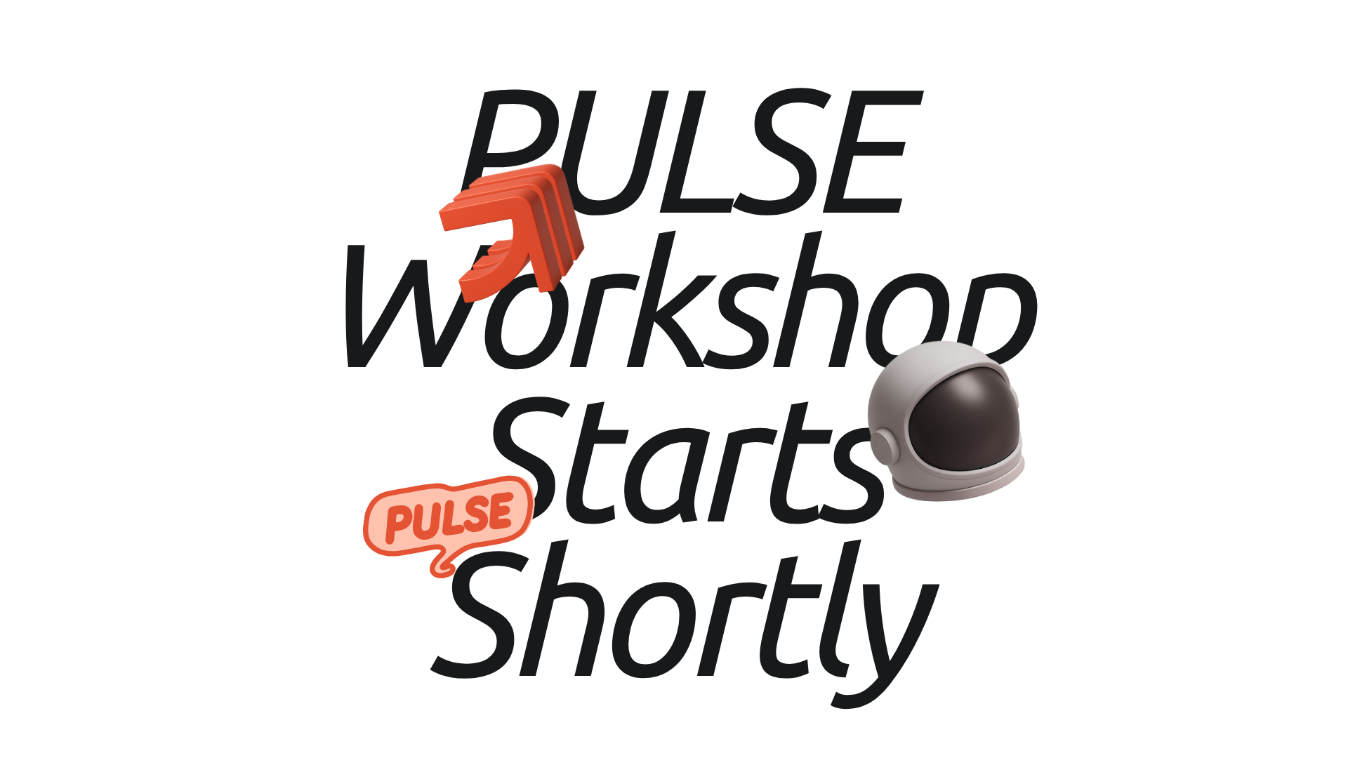 Text reading 'PULSE Workshop Starts Shortly' with 3D orange arrow, speech bubble with 'PULSE,' and a gray astronaut helmet.