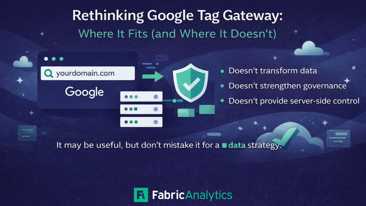 Rethinking Google Tag Gateway: Where It Fits (and Where It Doesn’t)