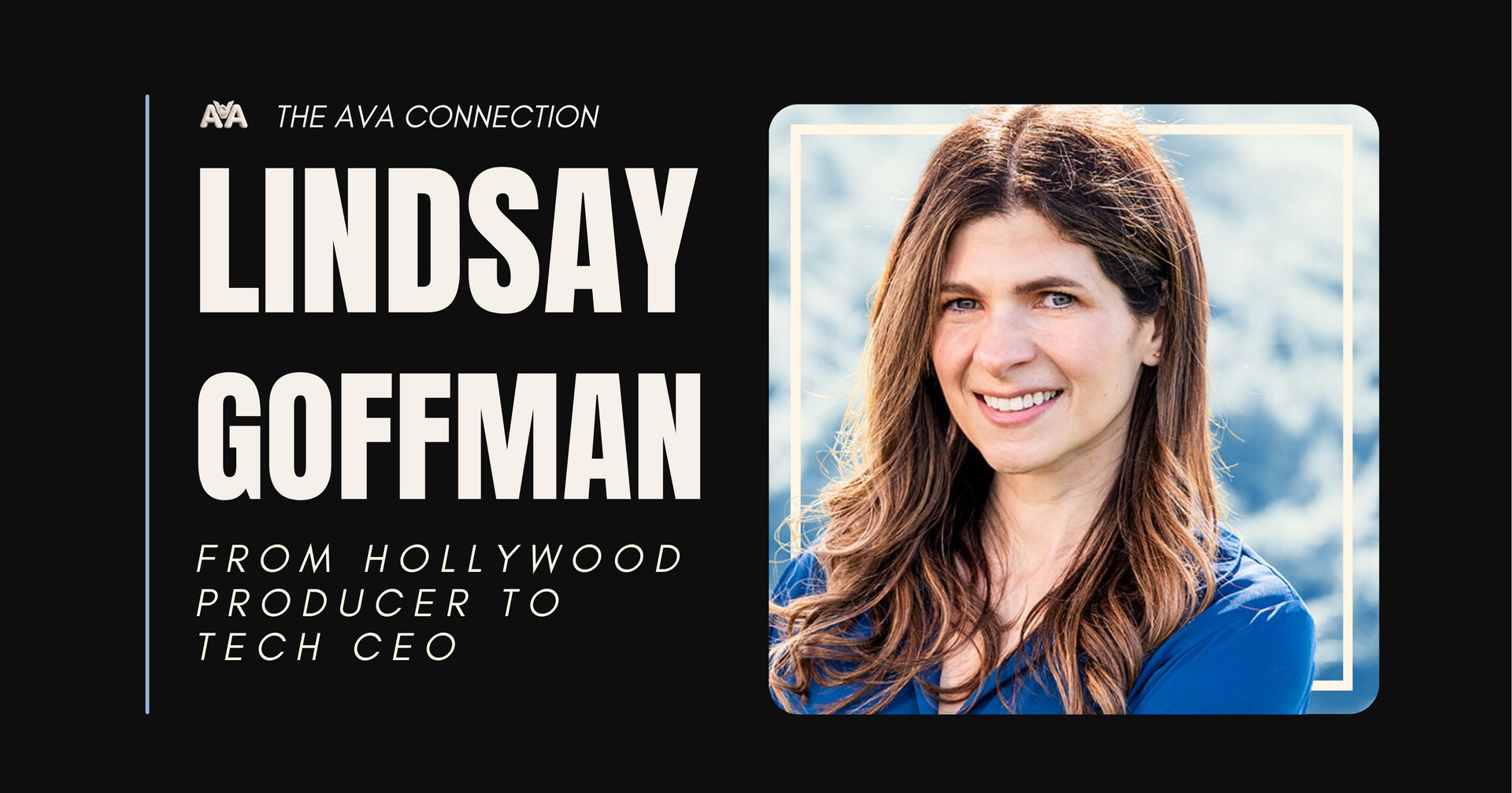 The AvA Connection - Interview with Lindsay Goffman, Producer turned Tech CEO