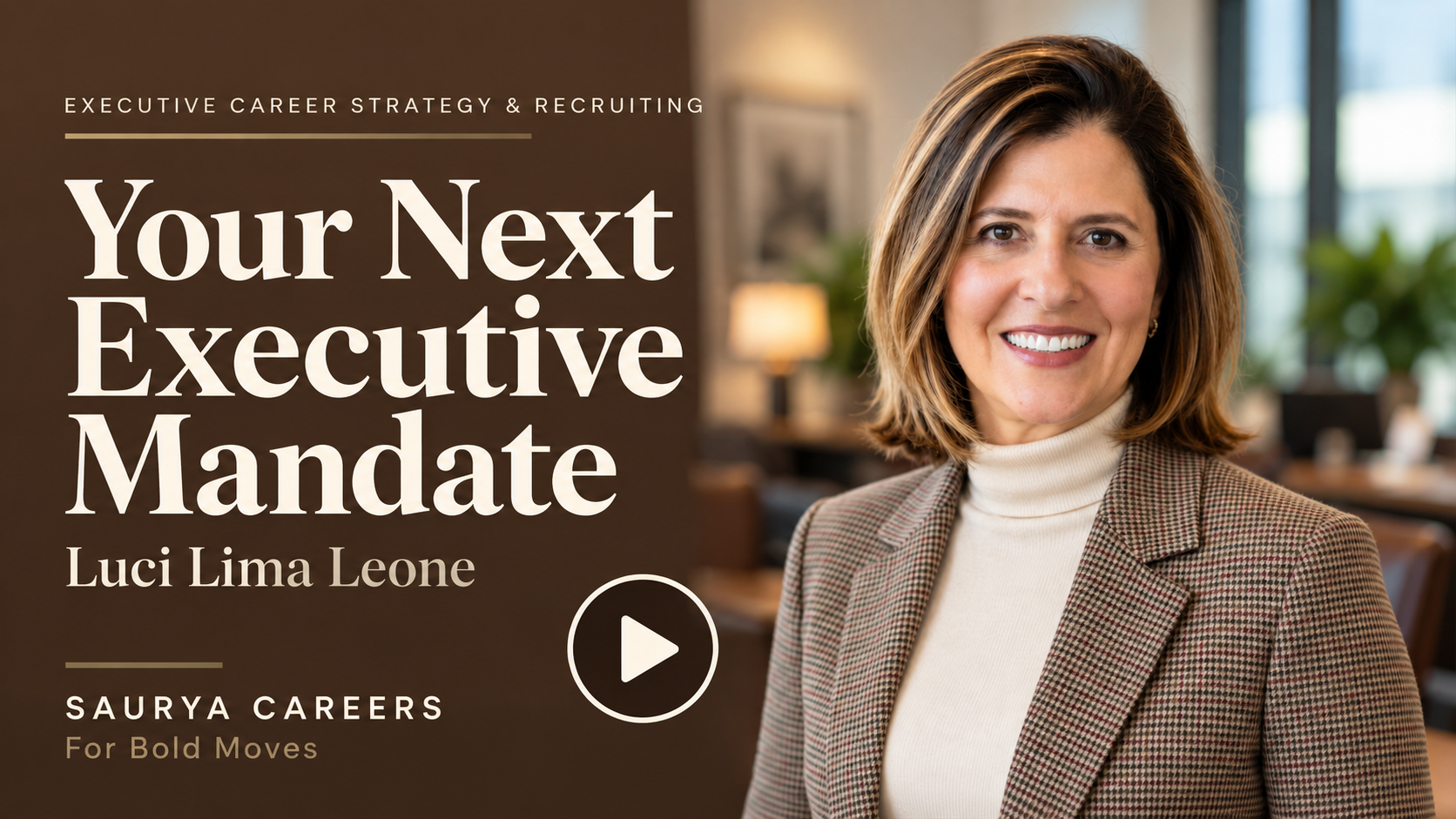 Your Next Executive Mandate — Luci Lima Leone, Saurya Careers. Play video.