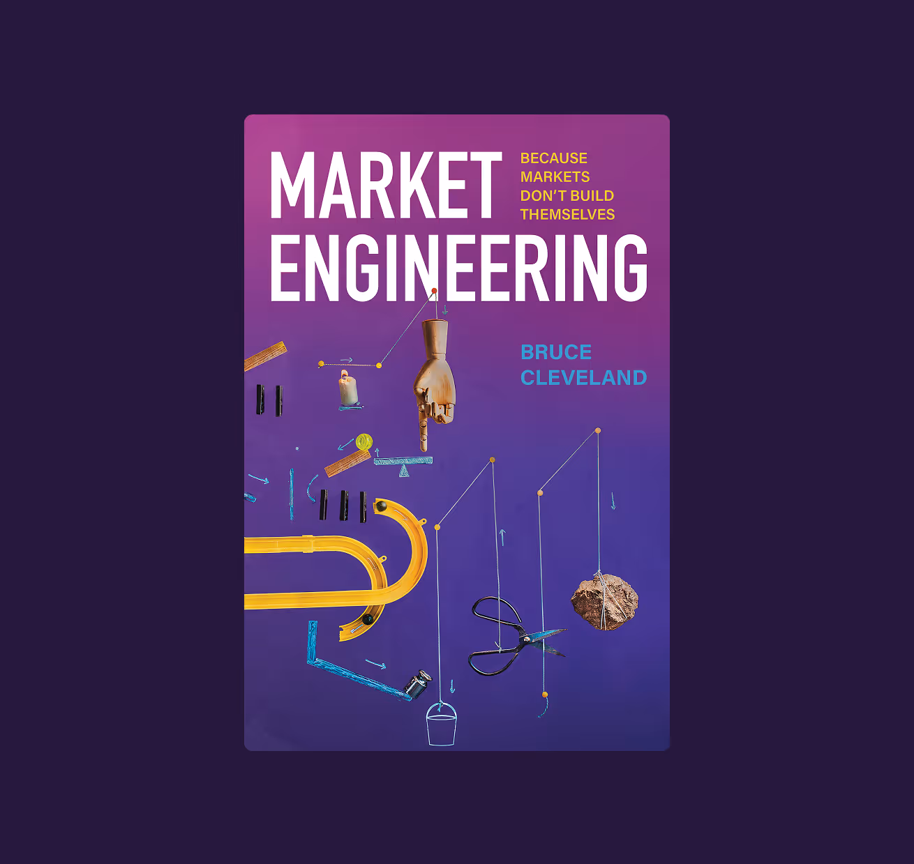 Book cover titled 'Market Engineering' with subtitle 'Because Markets Don't Build Themselves' by Bruce Cleveland, featuring a purple background and a mechanical hand pointing downwards amidst various hanging objects and levers.