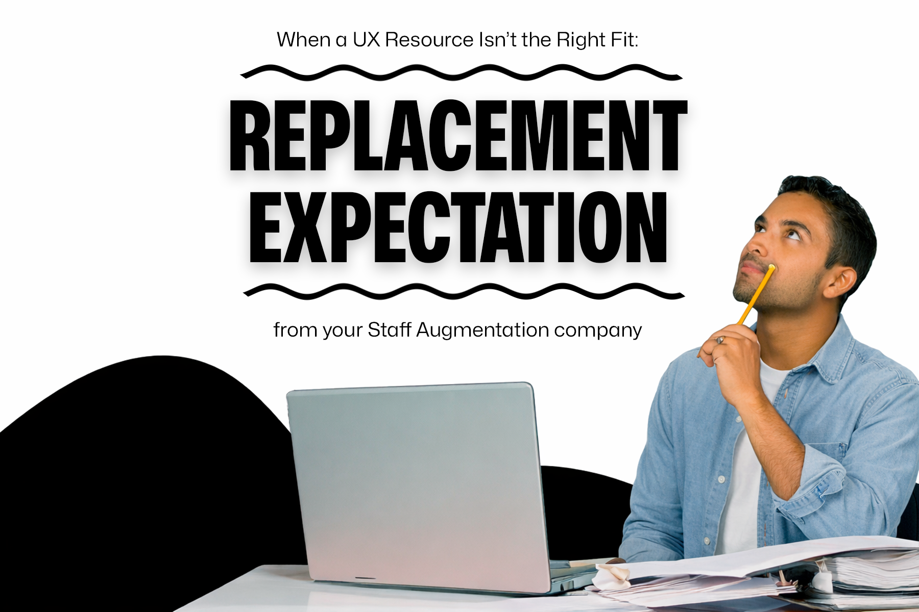 When a UX Resource Isn’t the Right Fit: Replacement Expectations from Your Staff Augmentation Company
