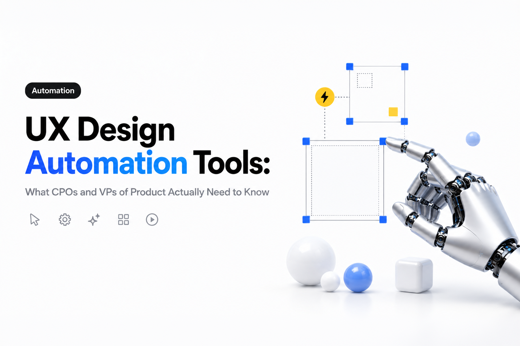 UX Design Automation Tools: What CPOs and VPs of Product Actually Need to Know