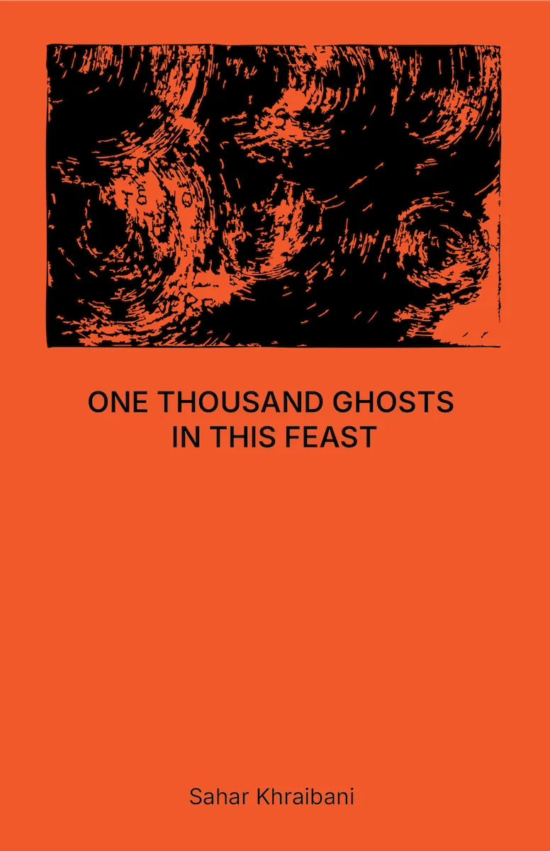 Orange book cover with abstract black image and the title One Thousand Ghosts in This Feast by Sahar Khraibani.