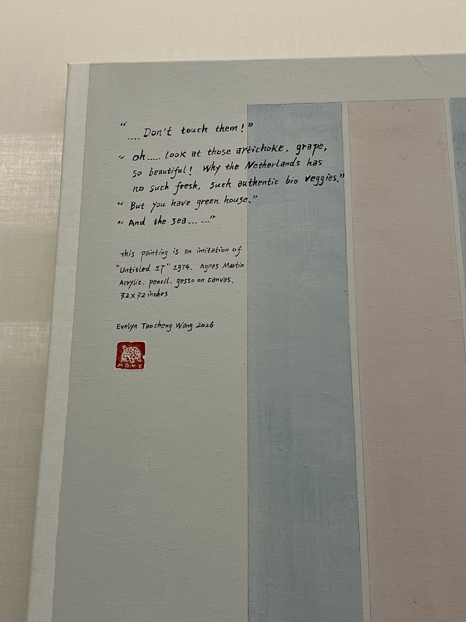 Close-up detail of a painting showing pale blue and pink vertical stripes with a handwritten inscription in the corner, including quoted dialogue about artichokes and grapes, an attribution noting the work imitates Agnes Martin's "Untitled 17" (1974), and a red artist's stamp signed "Evelyn Taocheng Wang 2026."