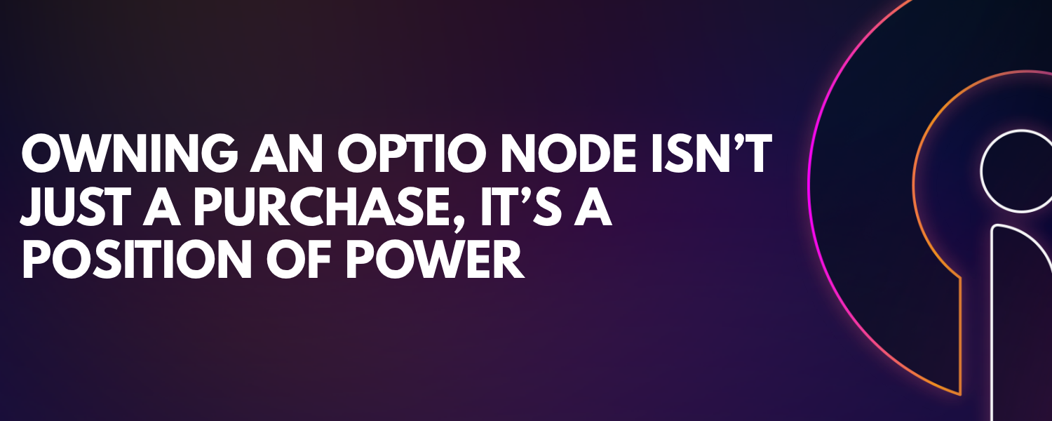 Owning an Optio Node Isn’t Just a Purchase, It’s a Position of Power