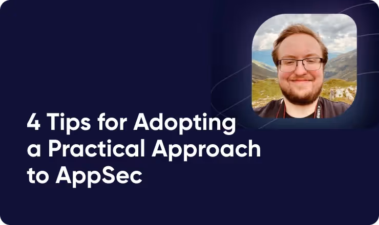 4 Tips for Adopting a Practical Approach to AppSec