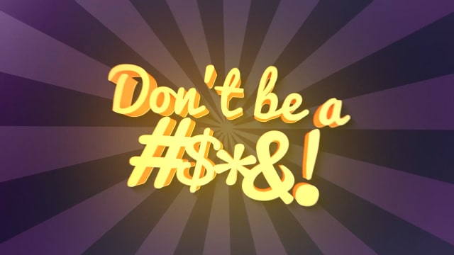 Don’t Be A %#$*!