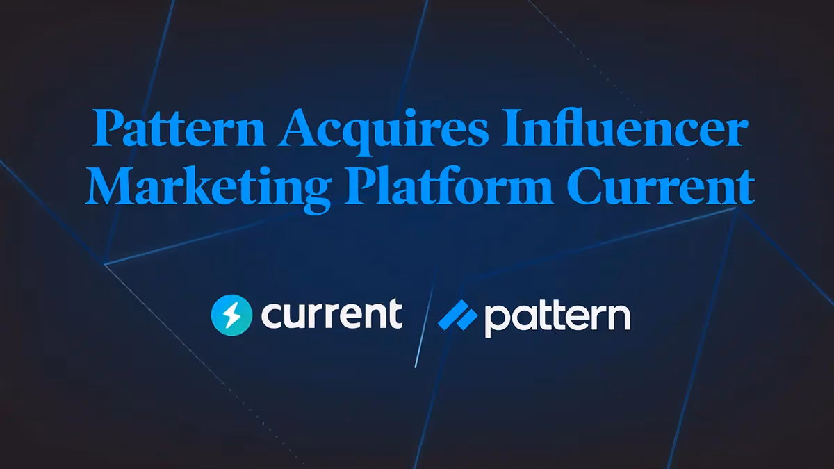 Pattern Acquires Influencer Marketing Pioneer, Current, To Bolster Its Ecommerce Acceleration Platform