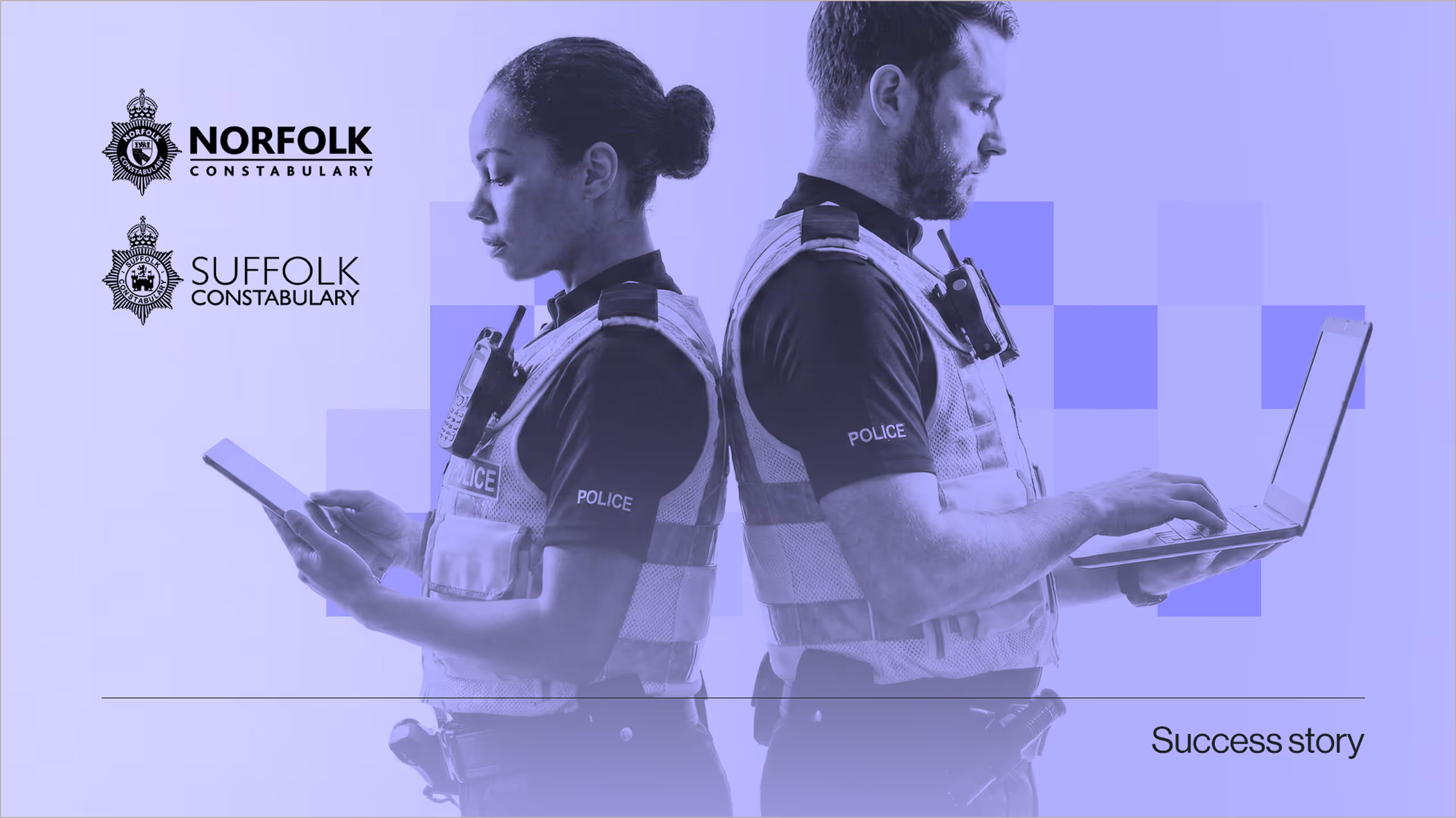 Two police officers standing back to back, one holding a tablet and the other typing on a laptop, with Norfolk and Suffolk Constabulary logos and the text 'Success story'.