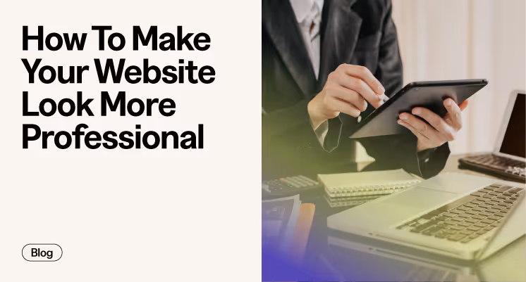 How To Make Your Website Look More Professional (Easy Tips To Follow)