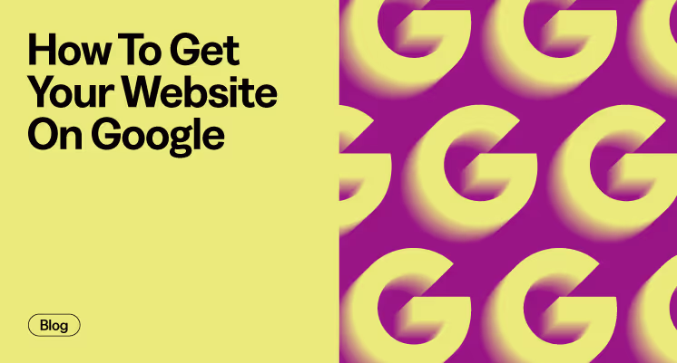 How To Get Your Website On Google