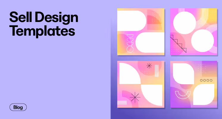 Sell Design Templates: The Ultimate Guide For Creative Entrepreneurs