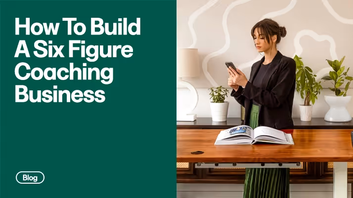 How To Build A Six Figure Coaching Business: The Complete Blueprint