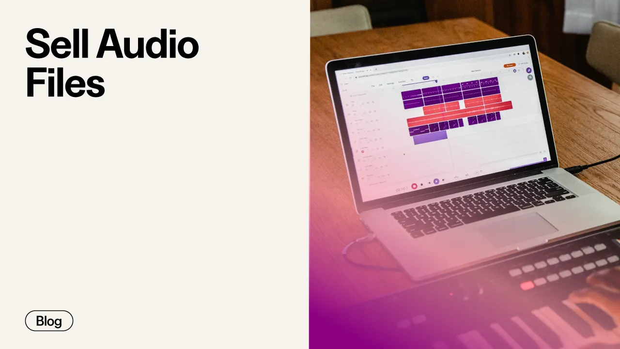 Sell Audio Files: The Ultimate Guide To Monetizing Your Sound Creations In 2025