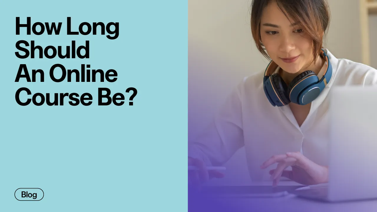 How Long Should An Online Course Be? The Complete Guide To Course Length That Sells