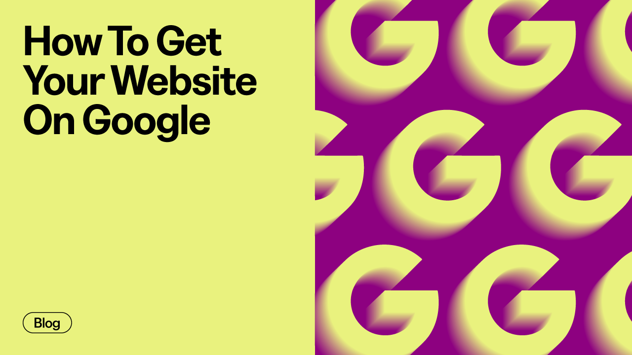 How To Get Your Website On Google