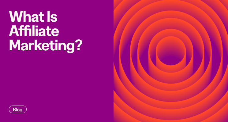 What Is Affiliate Marketing? Examples & How To Get Started