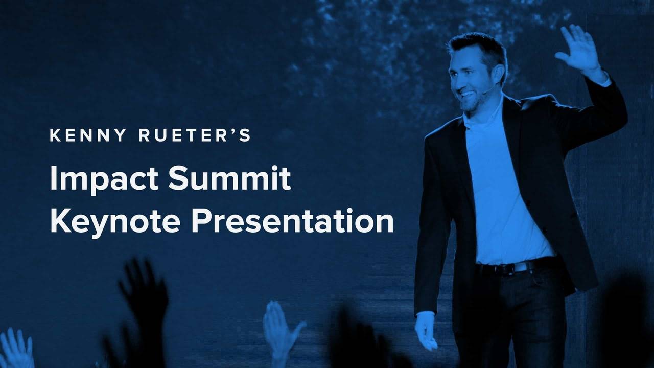 Impact Summit 2019 Keynote Presentation - Kenny Rueter