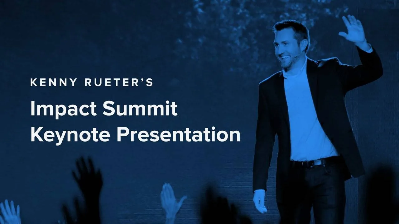 Impact Summit 2019 Keynote Presentation - Kenny Rueter