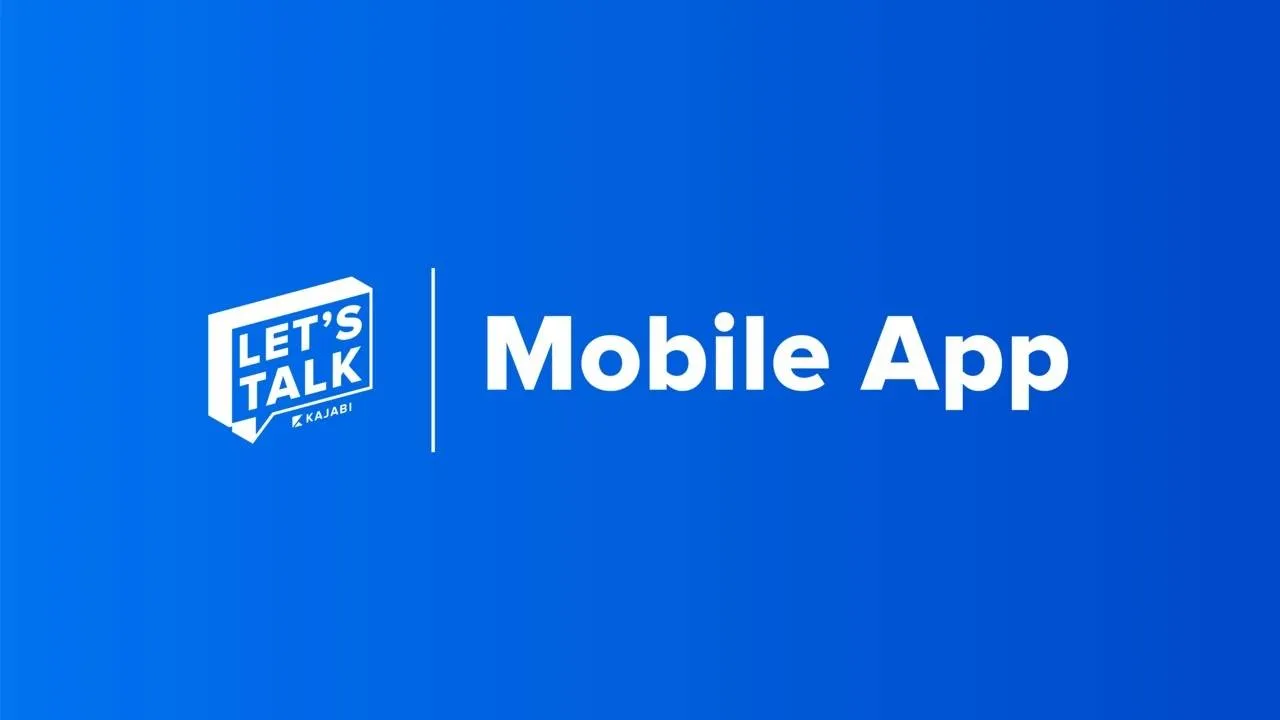 Let's Talk: The Kajabi Mobile App and How It Elevates Your Online Business