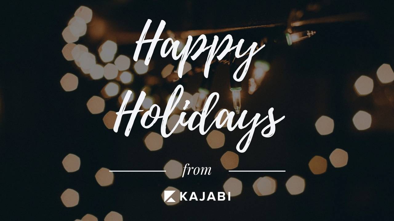 Happy Holidays from Kajabi!